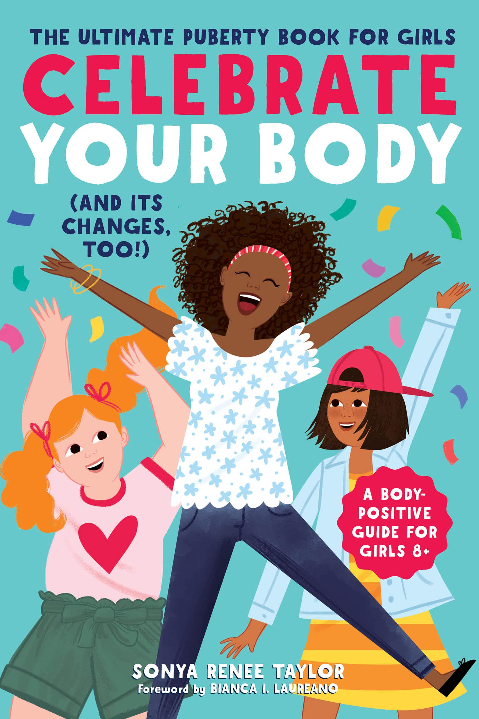 Book cover for 'Celebrate Your Body (and it's changes too!) by Sonya Renee Taylor, containing adolescents smiling and jumping in celebration