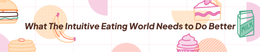 What The Intuitive Eating World Needs to Do Better