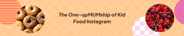 The One-upMUMship of Kid Food Instagram